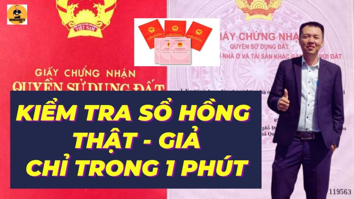 CÁCH KIỂM TRA SỔ HỒNG THẬT GIẢ NHANH GỌN TRONG 1 PHÚT | HOANGGIANG TV
