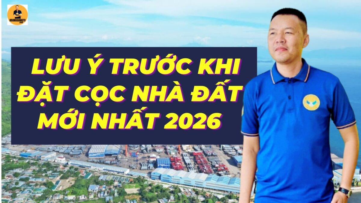 LƯU Ý TRƯỚC KHI ĐẶT CỌC NHÀ ĐẤT ( UPDATE 2026) | HOANGGIANG TV