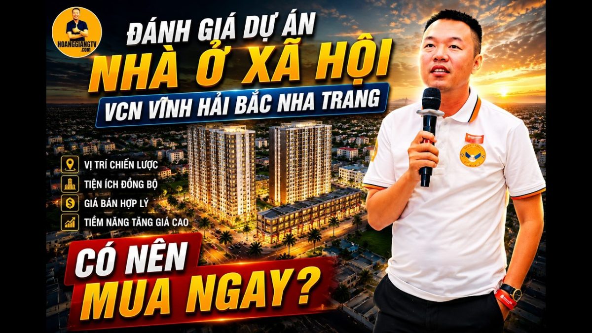 Đánh Giá Dự Án Nhà Ở Xã Hội VCN Vĩnh Hải Bắc Nha Trang: Có Nên Mua Ngay? HOANGGIANG TV