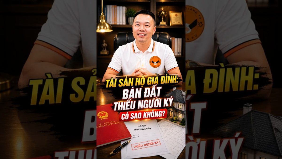 Sổ Đỏ Ghi “Hộ Gia Đình”: Thiếu Người Ký Bán Có Sao Không? 🛑HOANGGIANG TV