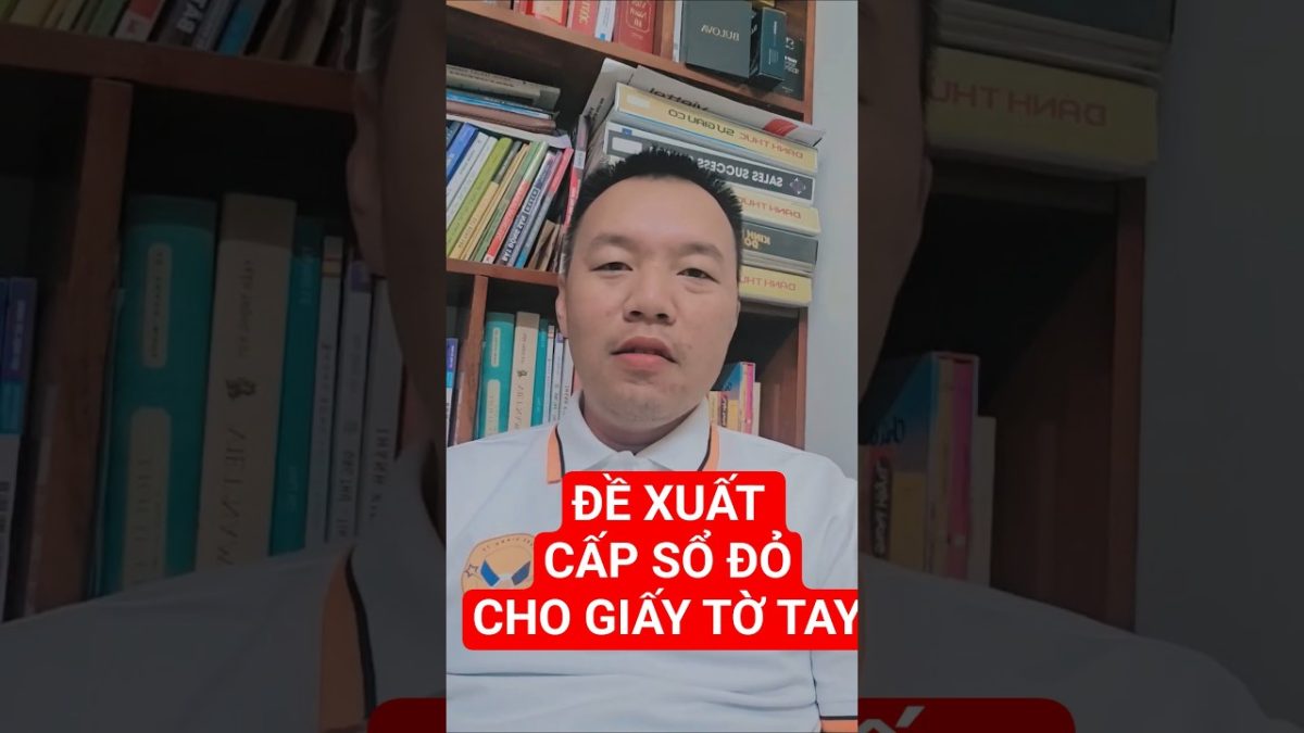 ĐỀ XUẤT CẤP SỔ ĐỎ CHO GIẤY MUA BÁN VIẾT TAY | HOÀNG GIANG TV