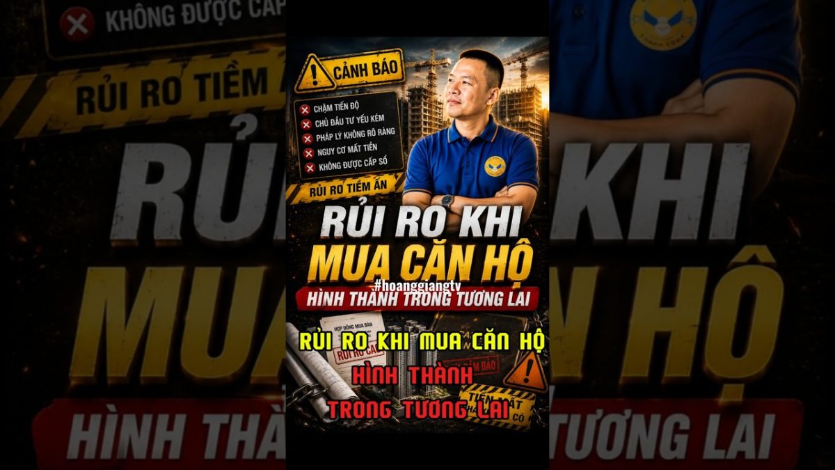 Rủi ro khi mua căn hộ hình thành trong tương lai | HOANGGIANG TV