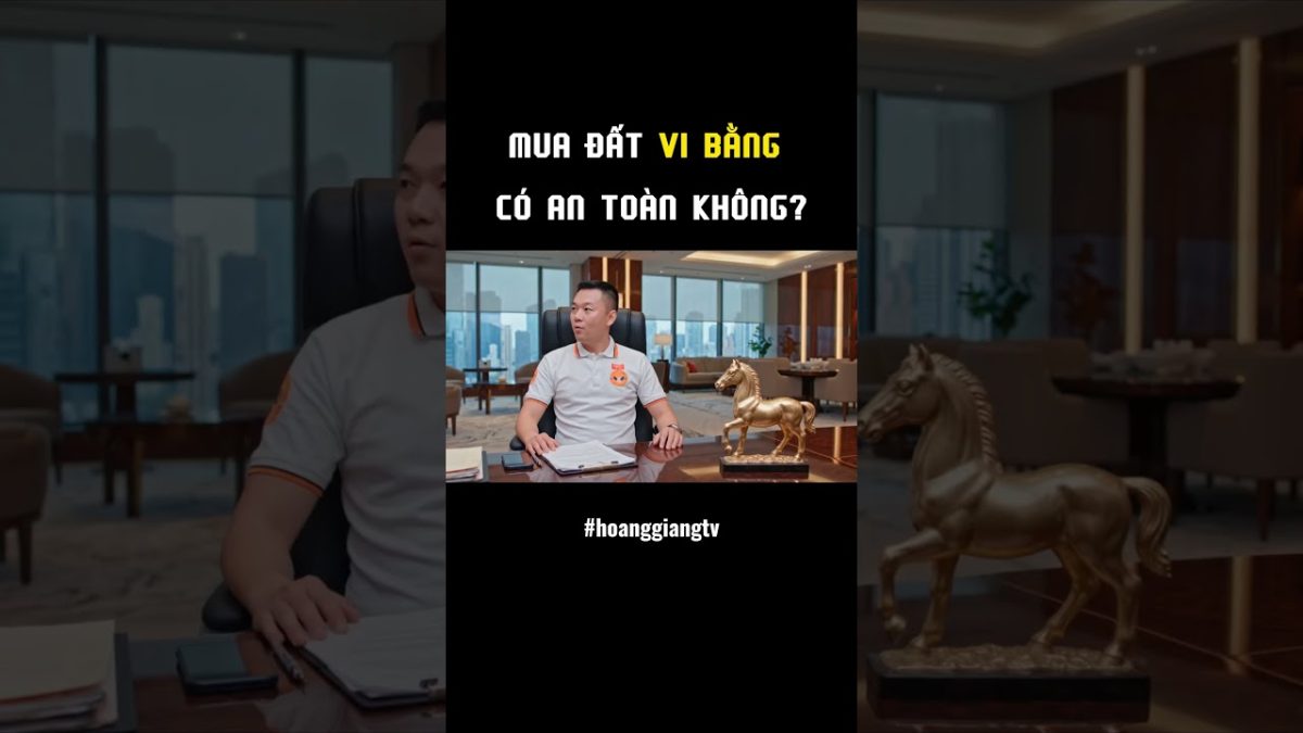 Mua Đất Vi Bằng Có An Toàn Không? Hiểu Sai Là Rất Nguy Hiểm | HOANGGIANG TV