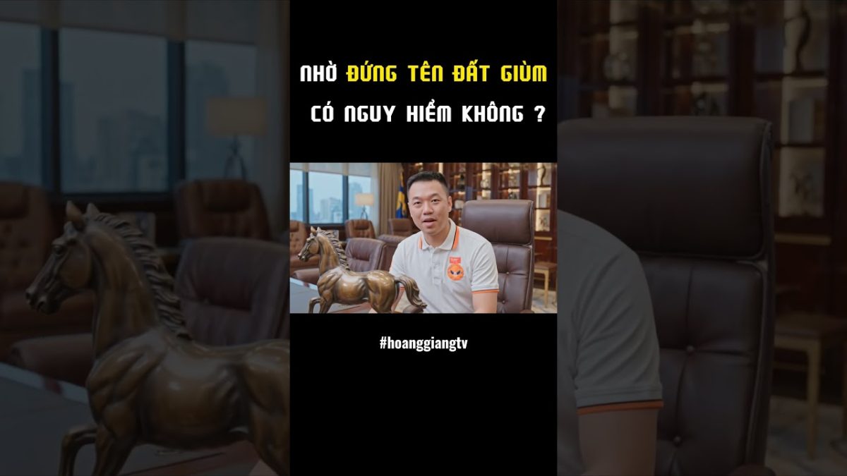 NHỜ NGƯỜI QUEN ĐỨNG TÊN ĐẤT CÓ NGUY HIỂM KHÔNG? HOANGGIANG TV