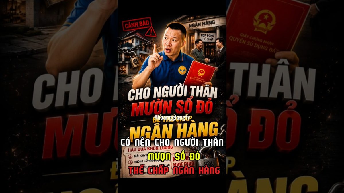 Cho người thân mượn sổ đỏ thế chấp — rủi ro pháp lý bạn không thể lường trước | HOANGGIANG TV